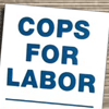 Cops for Labor