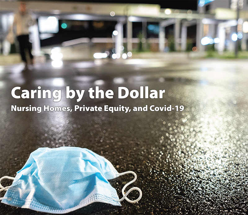 Caring by the Dollar: Nursing Homes, Private Equity, and Covid-19 