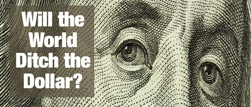  Will the World Ditch the Dollar? 